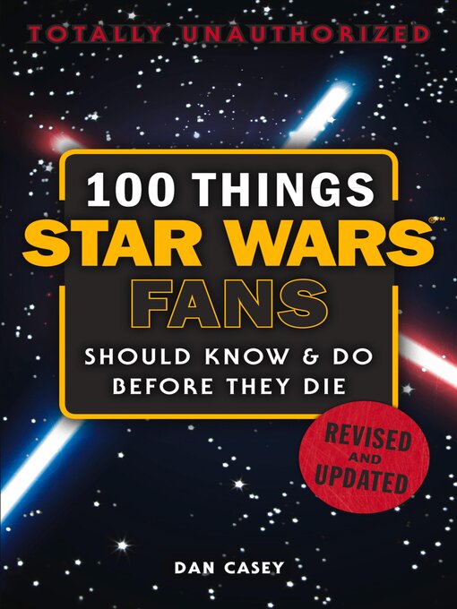 Title details for 100 Things Star Wars Fans Should Know & Do Before They Die by Dan Casey - Available